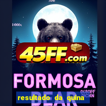 resultado da quina giga bicho